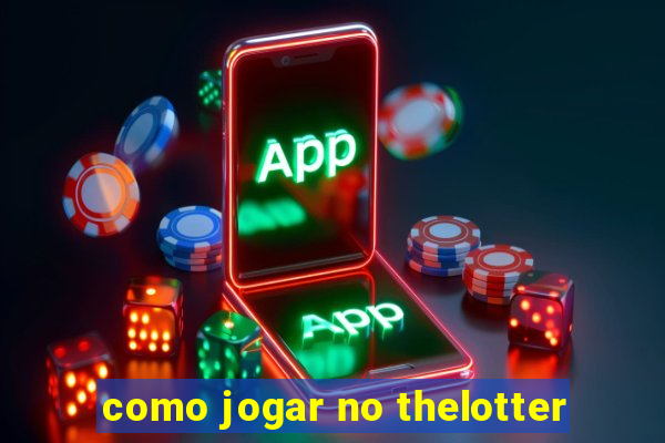 como jogar no thelotter